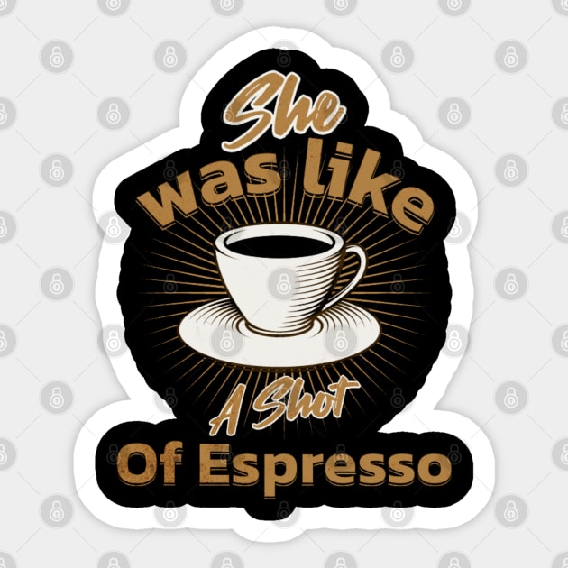 She Was Like A Shot Of Espresso,coffee lover Sticker by Magnificent Butterfly